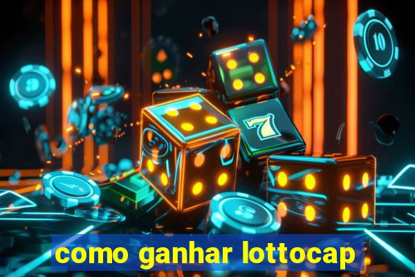 como ganhar lottocap