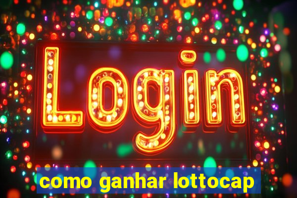 como ganhar lottocap