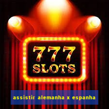 assistir alemanha x espanha