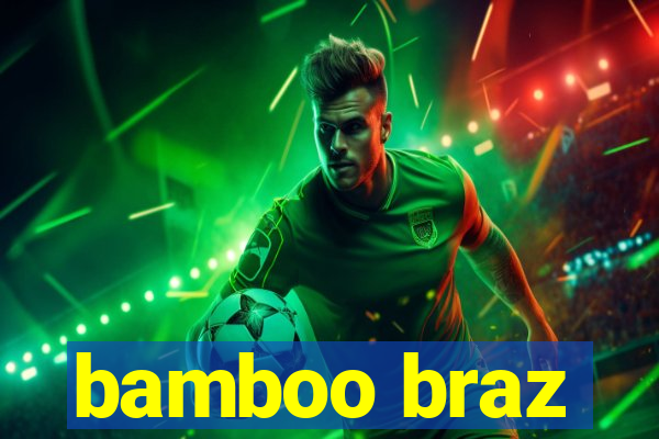 bamboo braz