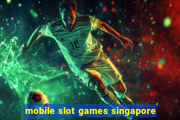 mobile slot games singapore