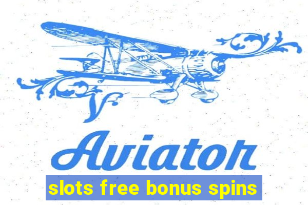 slots free bonus spins