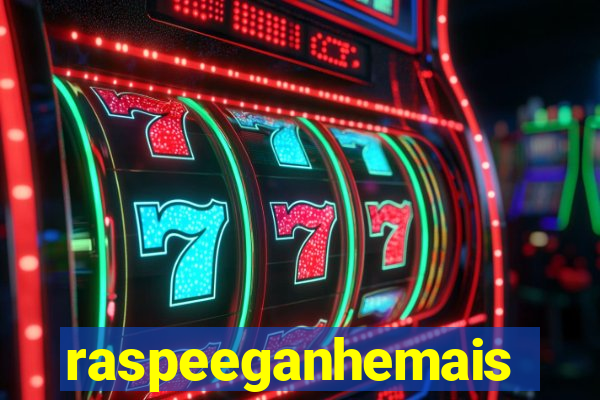 raspeeganhemais