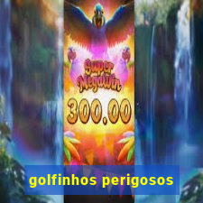 golfinhos perigosos