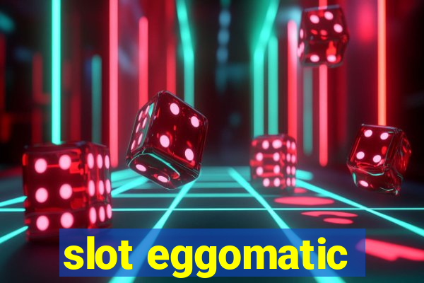 slot eggomatic