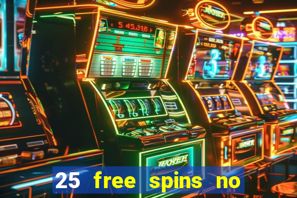 25 free spins no deposit casinos