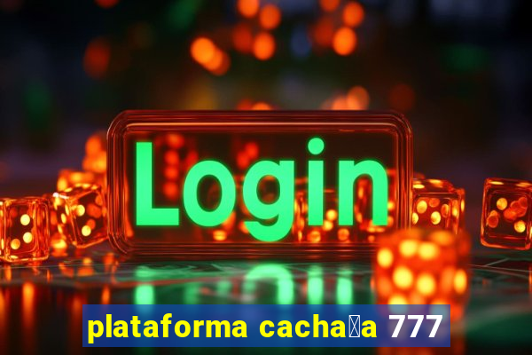 plataforma cacha莽a 777