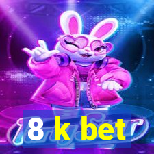 8 k bet