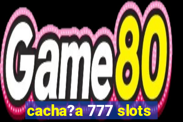 cacha?a 777 slots