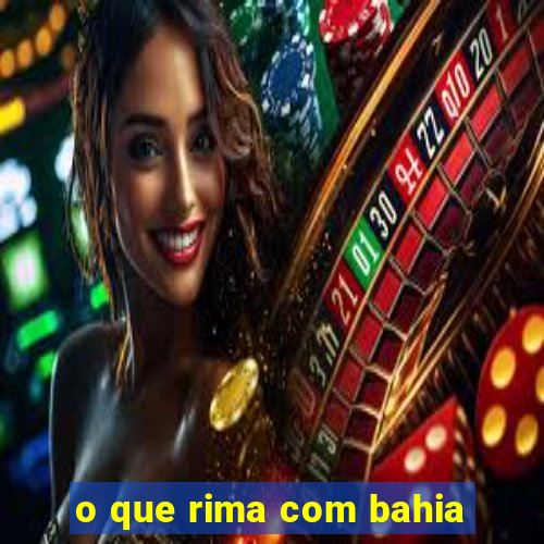 o que rima com bahia