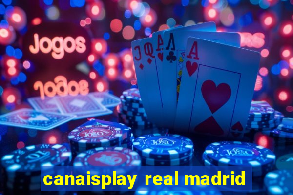 canaisplay real madrid