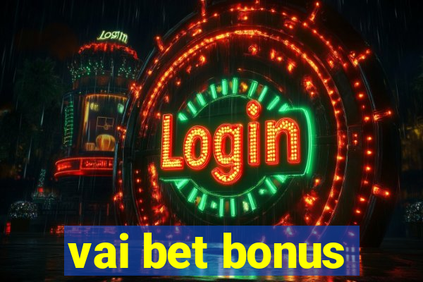 vai bet bonus