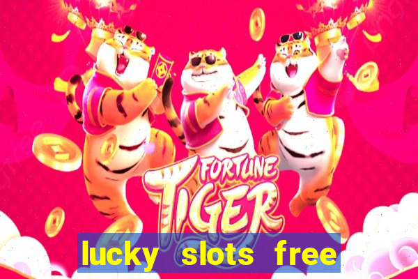 lucky slots free casino games win real money