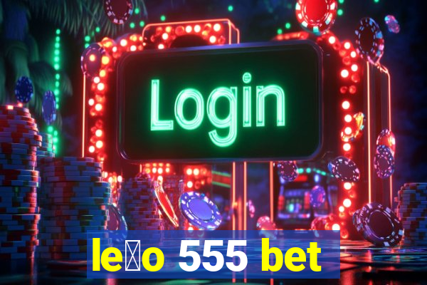 le茫o 555 bet