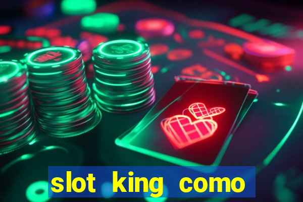 slot king como sacar dinheiro