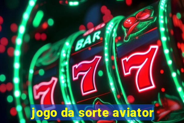 jogo da sorte aviator