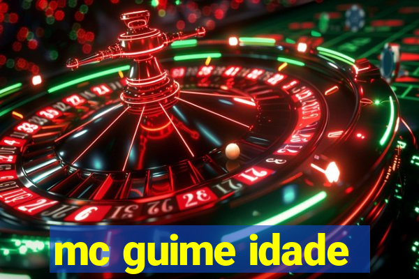 mc guime idade