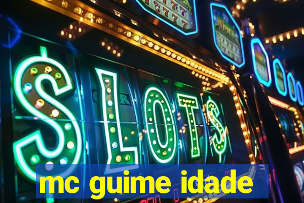 mc guime idade