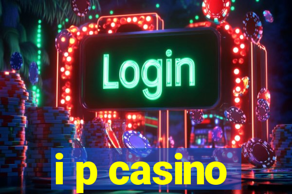 i p casino