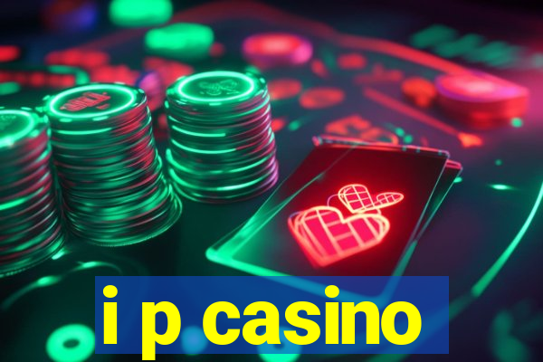 i p casino