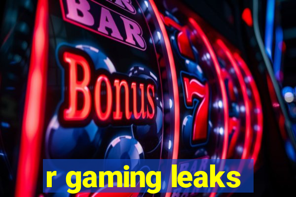 r gaming leaks