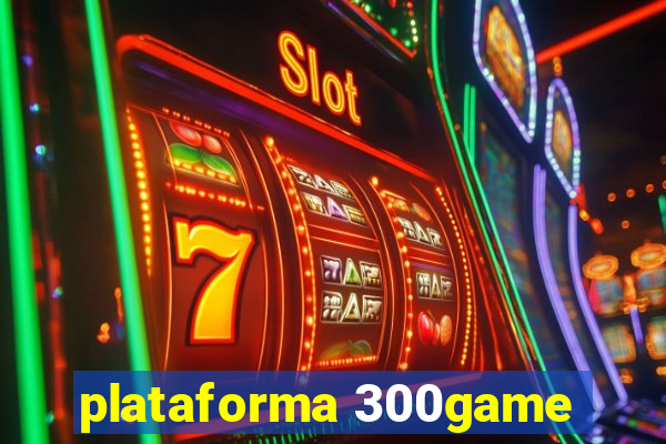 plataforma 300game