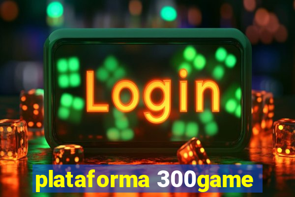 plataforma 300game