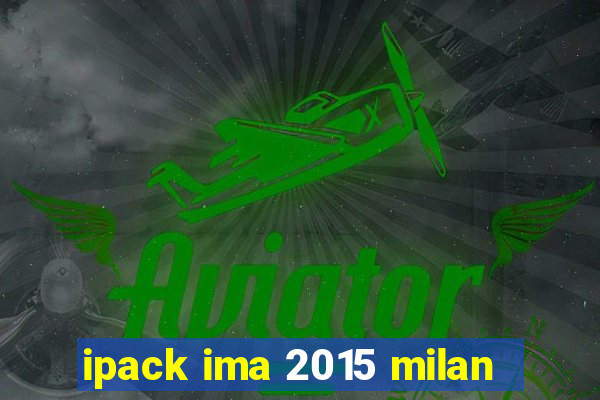 ipack ima 2015 milan