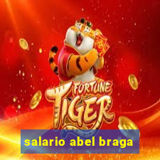 salario abel braga