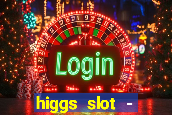 higgs slot - qiuqiu remi