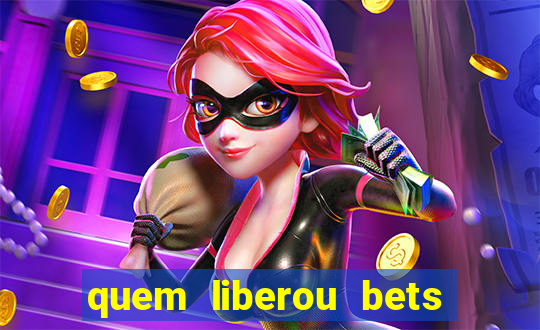 quem liberou bets no brasil