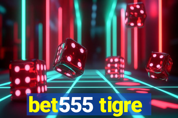 bet555 tigre