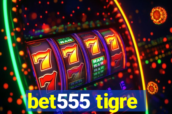 bet555 tigre