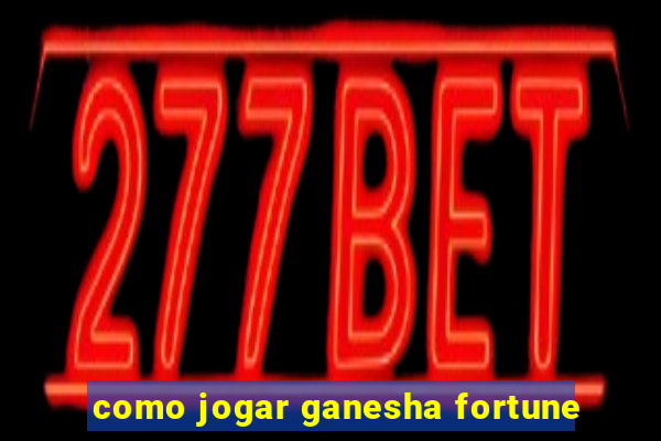 como jogar ganesha fortune