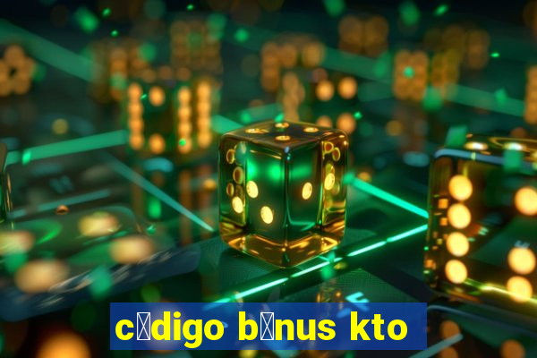 c贸digo b么nus kto