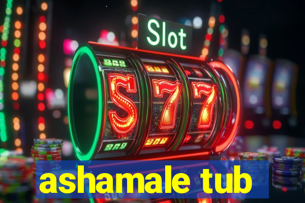 ashamale tub