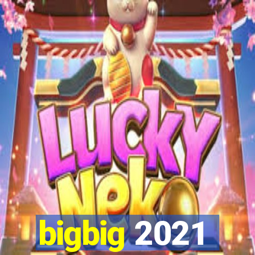 bigbig 2021