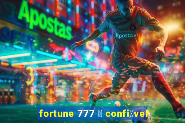 fortune 777 茅 confi谩vel