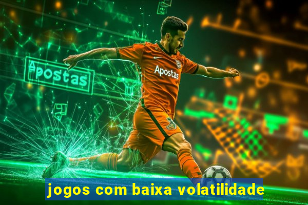 jogos com baixa volatilidade