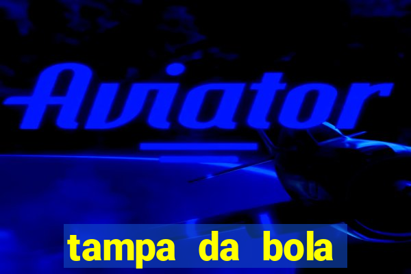 tampa da bola futebol ao vivo hoje