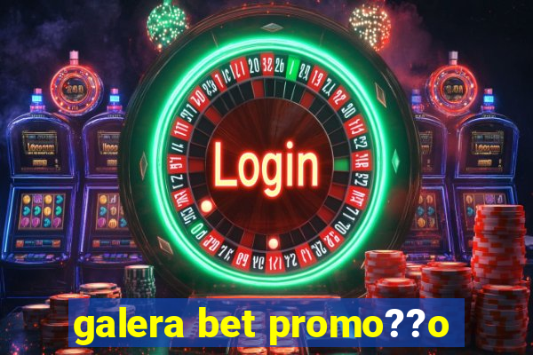 galera bet promo??o