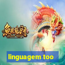 linguagem too