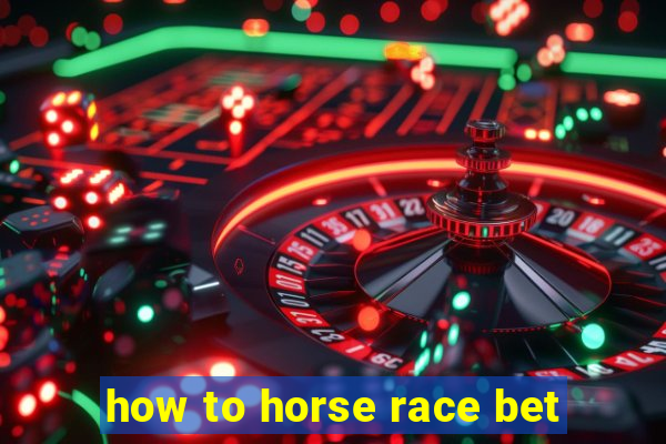 how to horse race bet