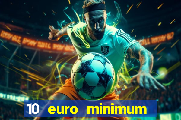 10 euro minimum deposit casino