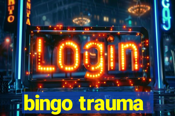 bingo trauma