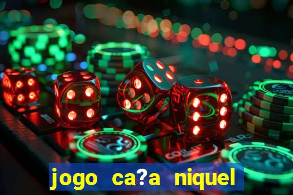 jogo ca?a niquel online gratis