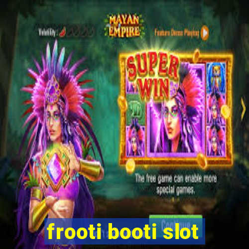 frooti booti slot