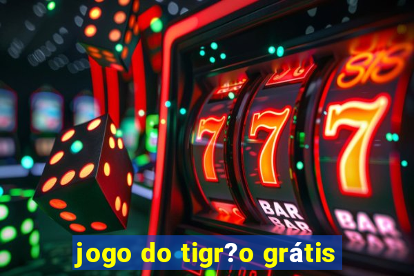 jogo do tigr?o grátis