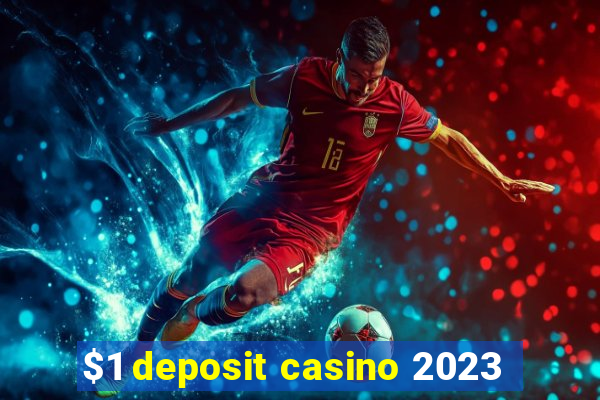 $1 deposit casino 2023