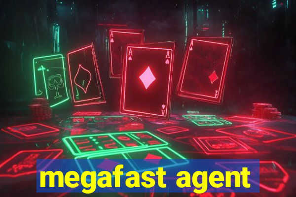 megafast agent